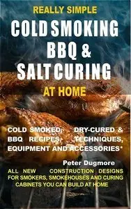 Really Simple Cold Smoking, BBQ and Salt Curing at Home (repost)