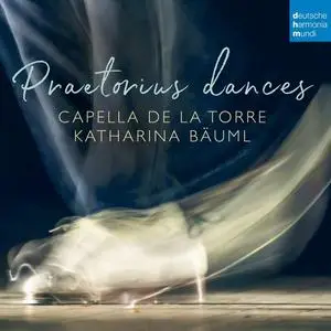 Capella de la Torre & Katharina Bäuml - Praetorius dances (2021) [Official Digital Download 24/48]