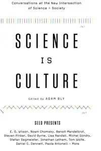 Science Is Culture: Conversations at the New Intersection of Science + Society