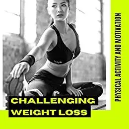 Challenging Weight Loss, Physical Activity and Motivation: The Effectiveness of a 12 Week Weight Loss Challenge