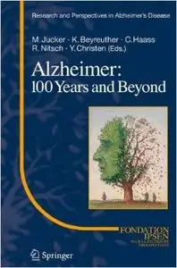 Alzheimer: 100 Years and Beyond (Research and Perspectives in Alzheimer's Disease) by Mathias Jucker
