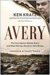 Avery: The Case Against Steven Avery and What "Making a Murderer" Gets Wrong