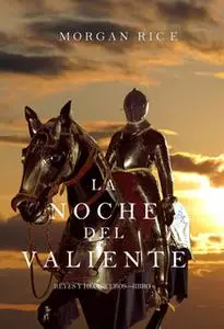 «La Noche del Valiente (Reyes y Hechiceros—Libro 6)» by Morgan Rice