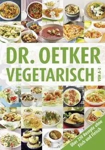 Dr. Oetker Vegetarisch von A-Z Über 230 Rezepte ohne Fisch und Fleisch