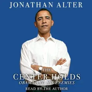 The Center Holds: Obama and His Enemies [Audiobook]