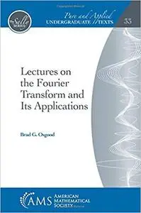 Lectures on the Fourier Transform and Its Applications