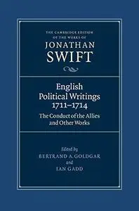 English Political Writings 1711-1714: 'The Conduct of the Allies' and Other Works (The Cambridge Edition of the Works of Jonath