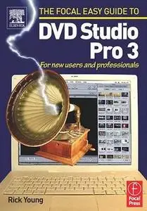 Focal Easy Guide to DVD Studio Pro 3: For new users and professionals (The Focal Easy Guide) by  Rick Young