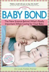 The Baby Bond: The New Science Behind What's Really Important When Caring for Your Baby (Repost)
