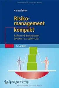 Risikomanagement kompakt: Risiken und Unsicherheiten bewerten und beherrschen, Auflage: 2 (Repost)