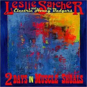 Leslie Satcher & The Electric Honey Badgers - 2 Days In Muscle Shoals (2018)