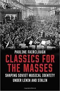 Classics for the Masses: Shaping Soviet Musical Identity under Lenin and Stalin