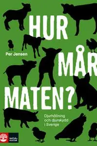 «Hur mår maten? : Djurhållning och djurskydd i Sverige» by Per Jensen