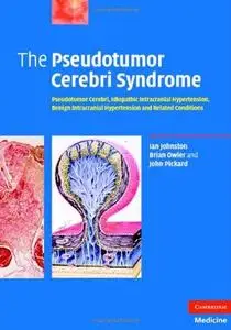 The Pseudotumor Cerebri Syndrome: Pseudotumor Cerebri, Idiopathic Intracranial Hypertension, Benign Intracranial Hypertension a