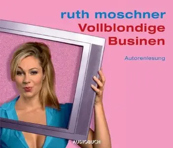 Ruth Moschner - Vollblondige Businen