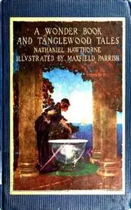 «A Wonder Book and Tanglewood Tales, for Girls and Boys» by Nathaniel Hawthorne