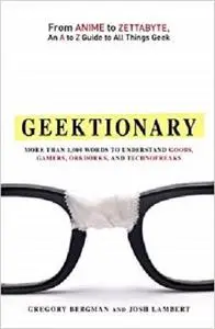 Geektionary: From Anime to Zettabyte, An A to Z Guide to All Things Geek [Repost]