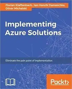 Implementing Azure Solutions: Eliminate the pain point of implementation
