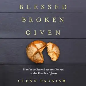 «Blessed Broken Given» by Glenn Packiam