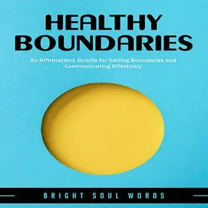 «Healthy Boundaries: An Affirmations Bundle for Setting Boundaries and Communicating Effectively» by Bright Soul Words