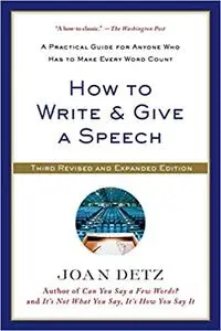 How to Write and Give a Speech: A Practical Guide for Anyone Who Has to Make Every Word Count