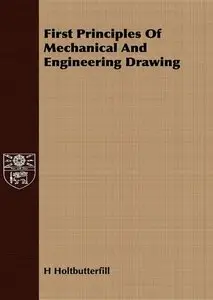 First Principles Of Mechanical And Engineering Drawing (repost)