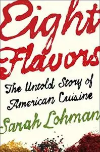 Eight Flavors: The Untold Story of American Cuisine