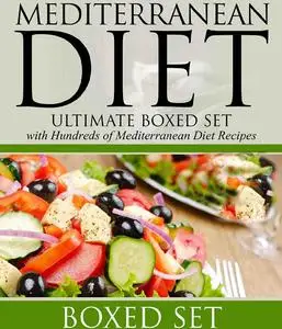 Mediterranean Diet: Ultimate Boxed Set with Hundreds of Mediterranean Diet Recipes: 3 Books In 1 Boxed Set