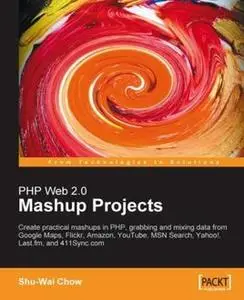 «PHP Web 2.0 Mashup Projects: Create Practical PHP Mashups with Google Maps, Flickr, Amazon, YouTube, MSN Search, Yahoo»