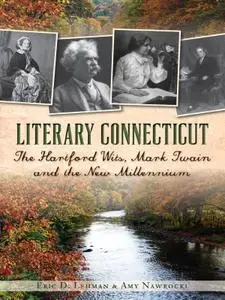 Literary Connecticut: The Hartford Wits, Mark Twain and the New Millennium