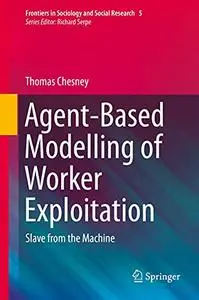 Agent-Based Modelling of Worker Exploitation: Slave from the Machine