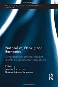 Nationalism, Ethnicity and Boundaries: Conceptualising and understanding identity through boundary approaches