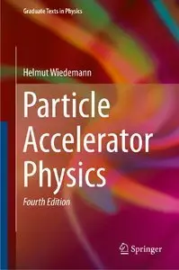 Particle Accelerator Physics (4th Edition) (repost)