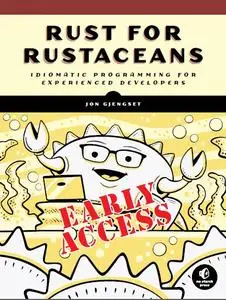 Rust for Rustaceans: Idiomatic Programming for Experienced Developers [Early Access]