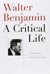 Walter Benjamin: A Critical Life