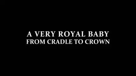 Ch4. - A Very Royal Baby: From Cradle to Crown (2021)