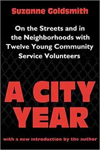A City Year: On the Streets and in the Neighbourhoods with Twelve Young Community Volunteers