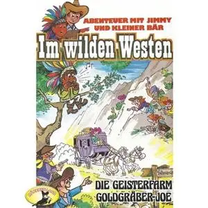 «Abenteuer im Wilden Westen - Folge 2: Die Geisterfarm / Goldgräber-Joe» by Gören Stendal