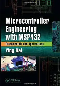 Microcontroller Engineering with MSP432: Fundamentals and Applications [Repost]