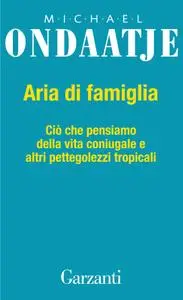 Michael Ondaatje - Aria di famiglia