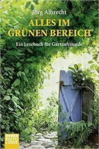 Alles im grünen Bereich: Ein Lesebuch für Gartenfreunde