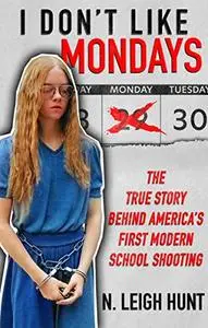 I Don't Like Mondays: The True Story Behind America’s First Modern School Shooting
