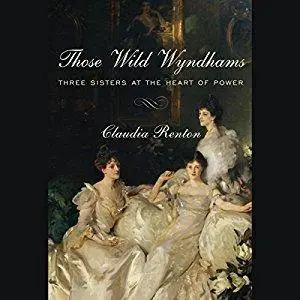 Those Wild Wyndhams: Three Sisters at the Heart of Power [Audiobook]