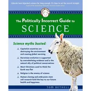 The Politically Incorrect Guide to Science (Politically Incorrect Guides)