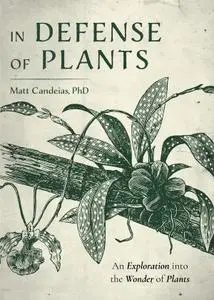 In Defense of Plants: An Exploration into the Wonder of Plants (Plant Guide)