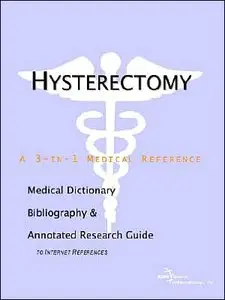 Hysterectomy - A Medical Dictionary, Bibliography, and Annotated Research Guide to Internet References (repost)