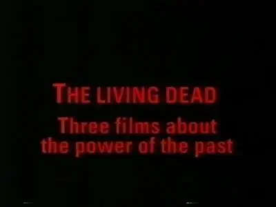 BBC - The Living Dead - Three Films About the Power of the Past (1995)