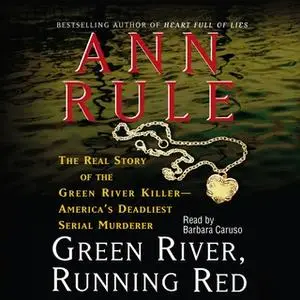 «Green River, Running Red: The Real Story of the Green River Killer – America's Deadliest Serial Murderer» by Ann Rule