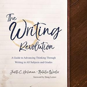 The Writing Revolution: A Guide to Advancing Thinking Through Writing in All Subjects and Grades [Audiobook] (Repost)