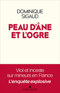 Peau d'âne et l'ogre : Viol et inceste sur mineurs en France - Dominique Sigaud